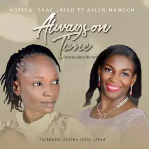 Kotina Isaac Jatau - Always On Time(ft.Aslyn Hanoch)